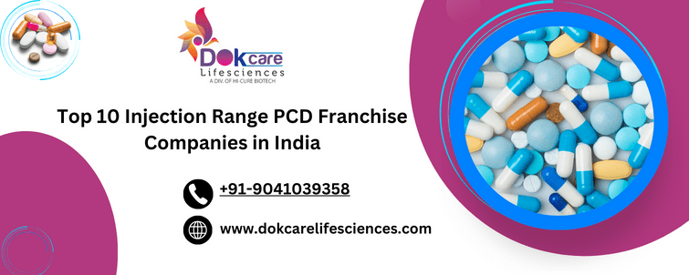 - Dokcare Lifesciences Top 10 Injection Range PCD Franchise Companies in India
