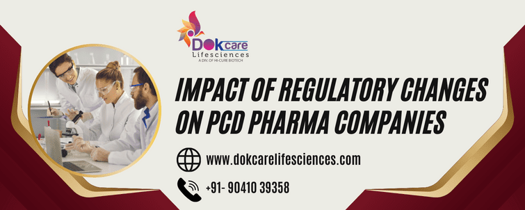 - Dokcare Lifesciences Impact of Regulatory Changes on PCD Pharma Companies: Dokcare Lifescience